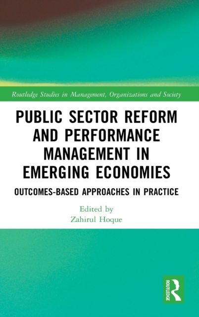Public Sector Reform and Performance Management in Emerging Economies : Outcomes-Based Approaches in Practice, Hardback Book