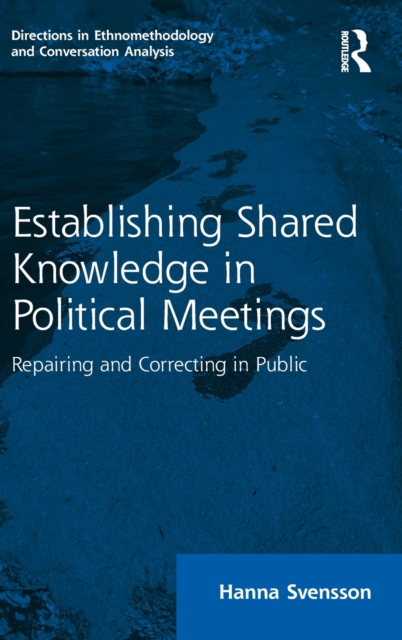 Establishing Shared Knowledge in Political Meetings : Repairing and Correcting in Public, Hardback Book