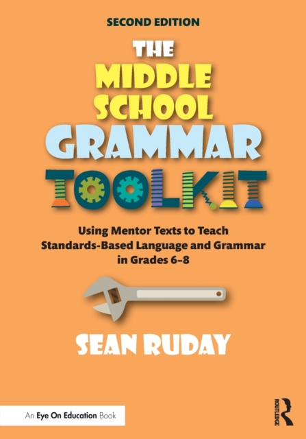 The Middle School Grammar Toolkit : Using Mentor Texts to Teach Standards-Based Language and Grammar in Grades 6–8, Paperback / softback Book