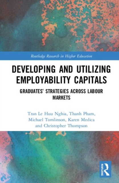 Developing and Utilizing Employability Capitals : Graduates’ Strategies across Labour Markets, Hardback Book