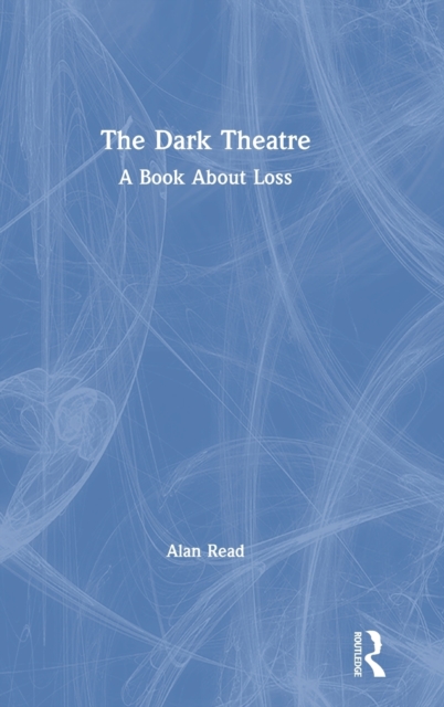 The Dark Theatre : A Book About Loss, Hardback Book