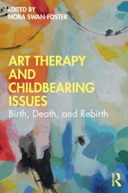 Art Therapy and Childbearing Issues : Birth, Death, and Rebirth, Paperback / softback Book