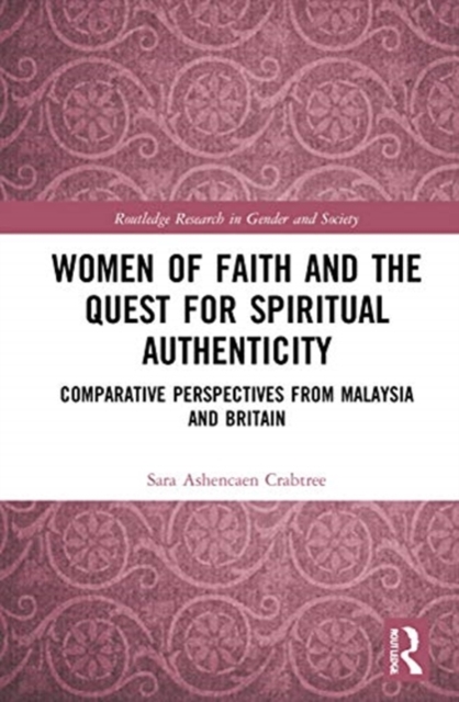 Women of Faith and the Quest for Spiritual Authenticity : Comparative Perspectives from Malaysia and Britain, Hardback Book