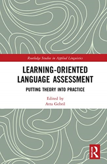 Learning-Oriented Language Assessment : Putting Theory into Practice, Hardback Book