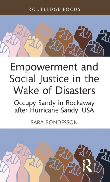 Empowerment and Social Justice in the Wake of Disasters : Occupy Sandy in Rockaway after Hurricane Sandy, USA, Hardback Book