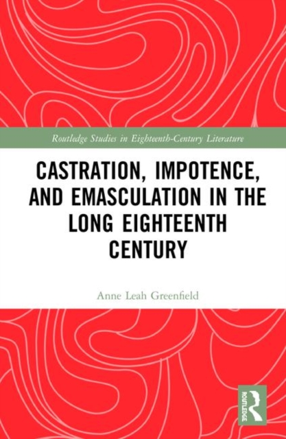 Castration, Impotence, and Emasculation in the Long Eighteenth Century, Hardback Book