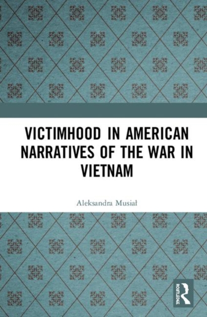 Victimhood in American Narratives of the War in Vietnam, Hardback Book