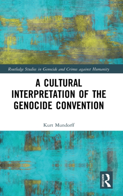 A Cultural Interpretation of the Genocide Convention, Hardback Book