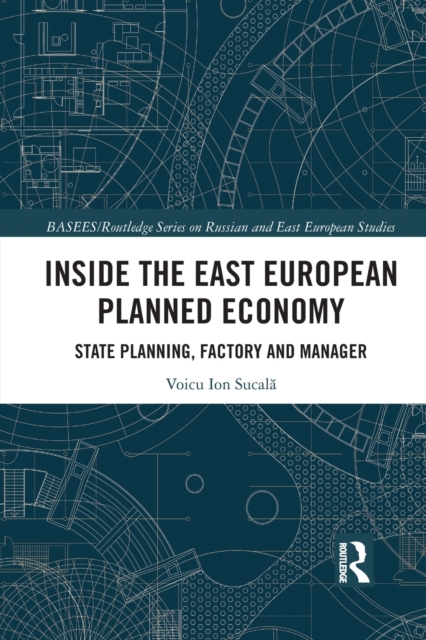 Inside the East European Planned Economy : State Planning, Factory and Manager, Paperback / softback Book