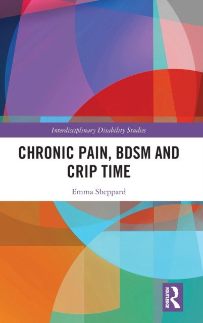 Chronic Pain, BDSM and Crip Time, Hardback Book