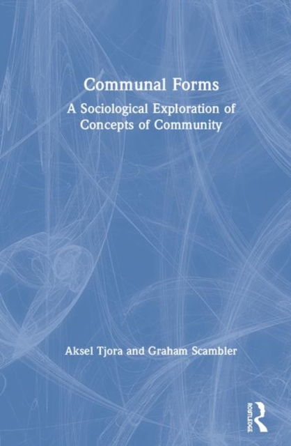 Communal Forms : A Sociological Exploration of Concepts of Community, Hardback Book