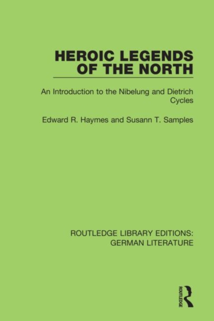 Heroic Legends of the North : An Introduction to the Nibelung and Dietrich Cycles, Hardback Book