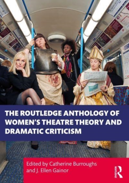 The Routledge Anthology of Women's Theatre Theory and Dramatic Criticism, Paperback / softback Book