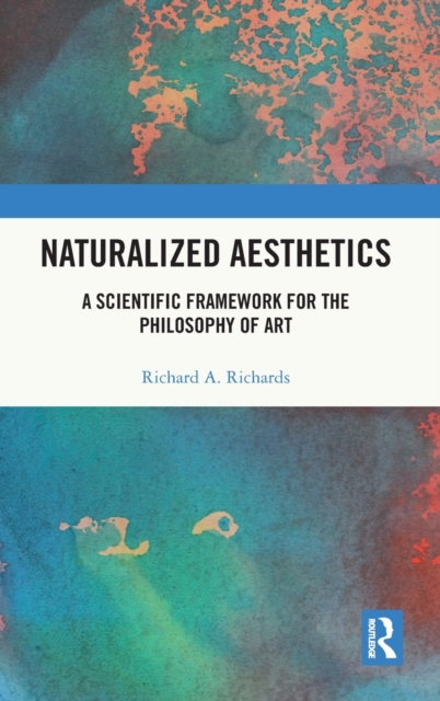 Naturalized Aesthetics : A Scientific Framework for the Philosophy of Art, Hardback Book