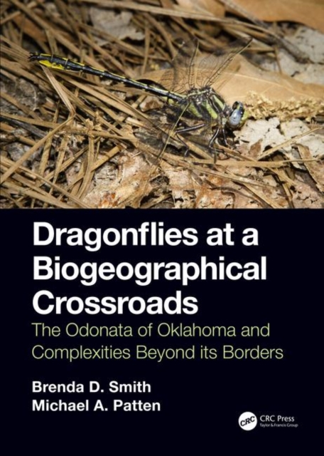 Dragonflies at a Biogeographical Crossroads : The Odonata of Oklahoma and Complexities Beyond Its Borders, Hardback Book