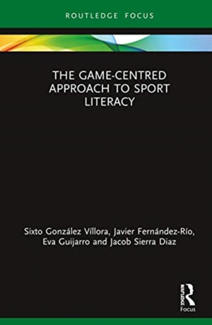 The Game-Centred Approach to Sport Literacy, Hardback Book