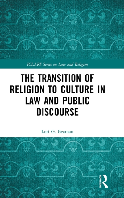 The Transition of Religion to Culture in Law and Public Discourse, Hardback Book