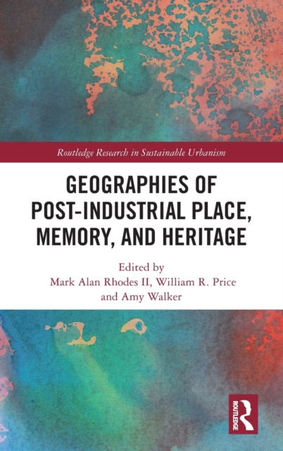 Geographies of Post-Industrial Place, Memory, and Heritage, Hardback Book