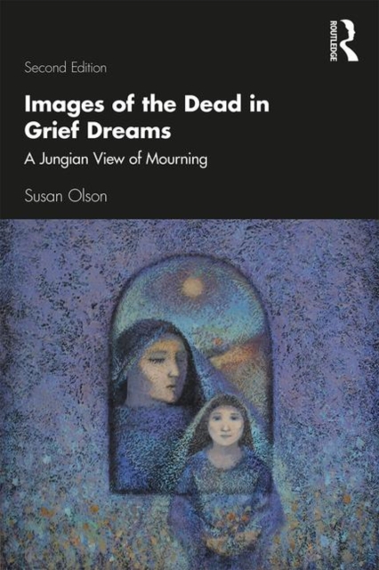 Images of the Dead in Grief Dreams : A Jungian View of Mourning, Paperback / softback Book