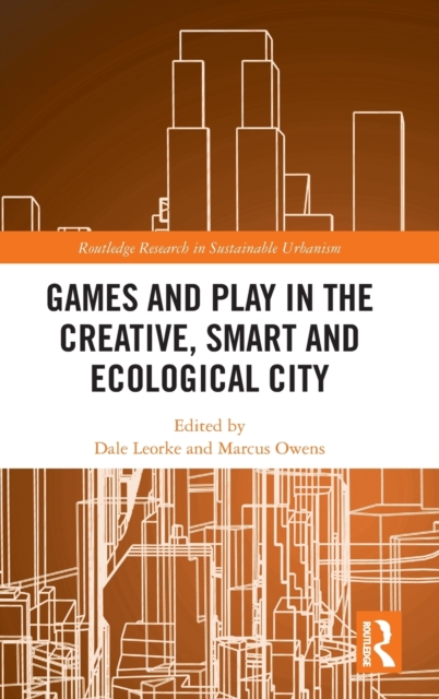 Games and Play in the Creative, Smart and Ecological City, Hardback Book