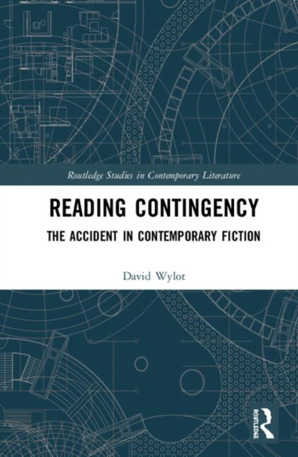 Reading Contingency : The Accident in Contemporary Fiction, Hardback Book