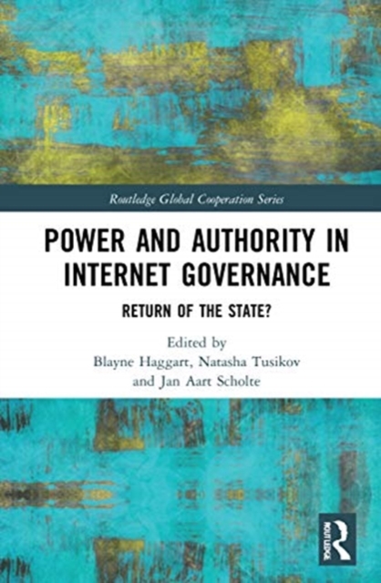Power and Authority in Internet Governance : Return of the State?, Hardback Book