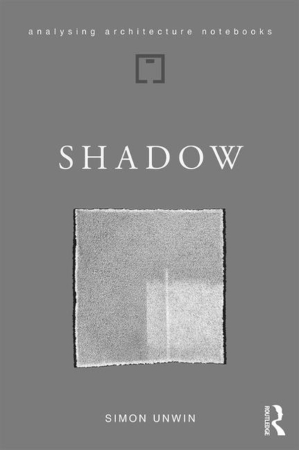Shadow : the architectural power of withholding light, Hardback Book