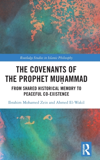 The Covenants of the Prophet Muhammad : From Shared Historical Memory to Peaceful Co-existence, Hardback Book