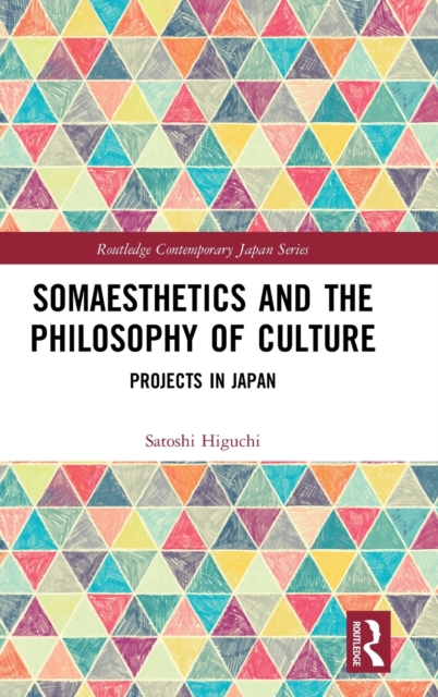 Somaesthetics and the Philosophy of Culture : Projects in Japan, Hardback Book