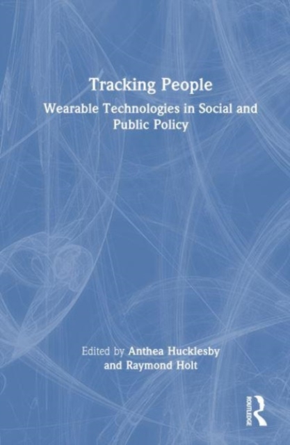 Tracking People : Wearable Technologies in Social and Public Policy, Hardback Book