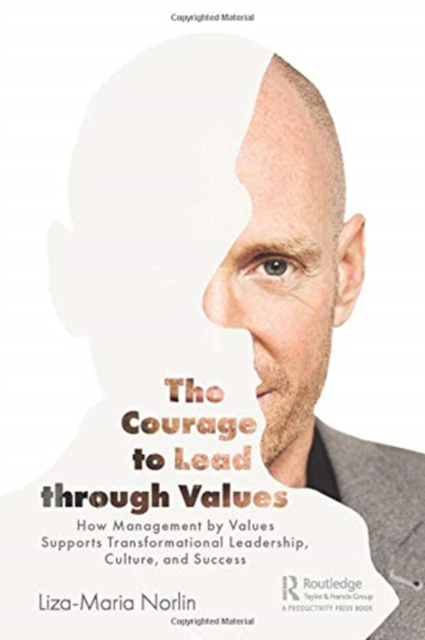 The Courage to Lead through Values : How Management by Values Supports Transformational Leadership, Culture, and Success, Paperback / softback Book