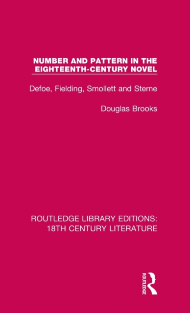 Number and Pattern in the Eighteenth-Century Novel : Defoe, Fielding, Smollett and Sterne, Hardback Book
