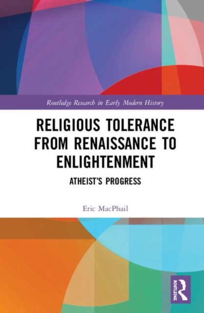 Religious Tolerance from Renaissance to Enlightenment : Atheist’s Progress, Hardback Book