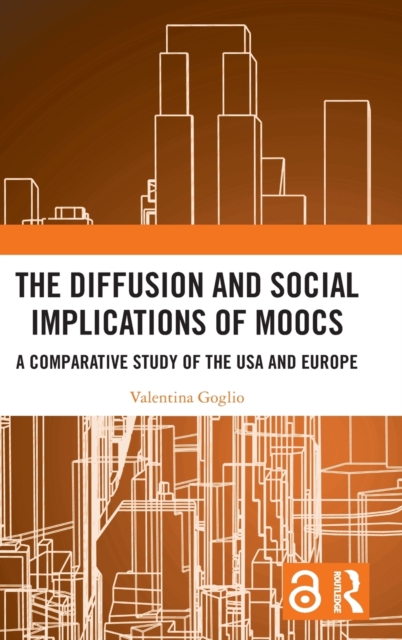 The Diffusion and Social Implications of MOOCs : A Comparative Study of the USA and Europe, Hardback Book