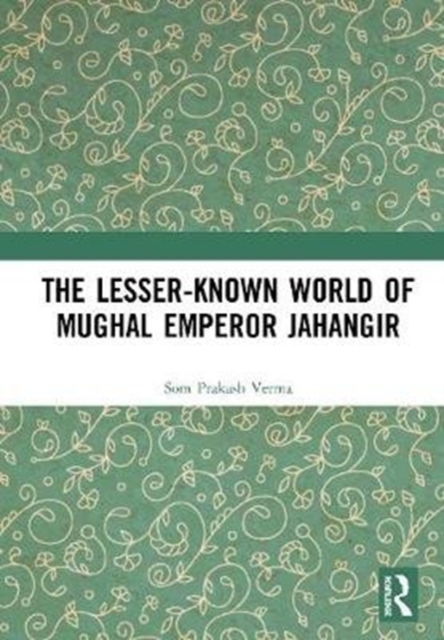 The Lesser-known World of Mughal Emperor Jahangir,  Book