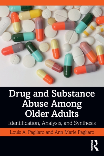 Drug and Substance Abuse Among Older Adults : Identification, Analysis, and Synthesis, Paperback / softback Book