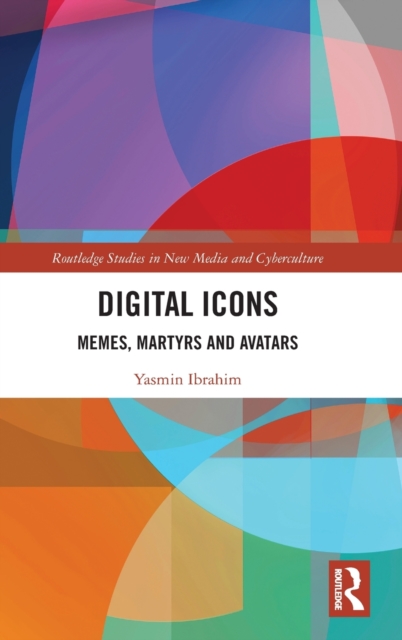 Digital Icons : Memes, Martyrs and Avatars, Hardback Book