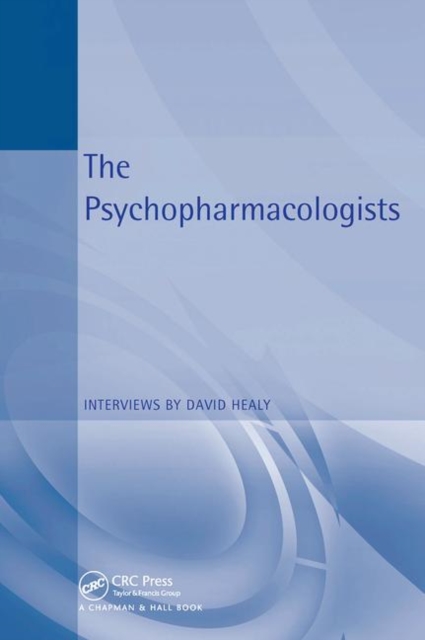 The Psychopharmacologists : Interviews by David Healey, Paperback / softback Book