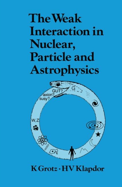 The Weak Interaction in Nuclear, Particle, and Astrophysics, Paperback / softback Book