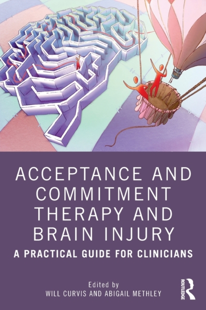 Acceptance and Commitment Therapy and Brain Injury : A Practical Guide for Clinicians, Paperback / softback Book