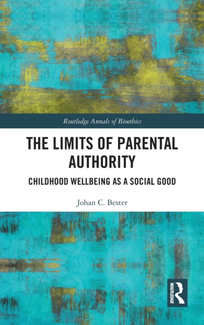 The Limits of Parental Authority : Childhood Wellbeing as a Social Good, Hardback Book
