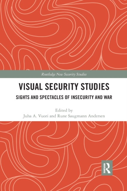 Visual Security Studies : Sights and Spectacles of Insecurity and War, Paperback / softback Book