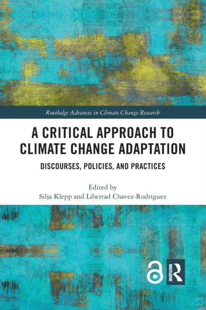 A Critical Approach to Climate Change Adaptation : Discourses, Policies and Practices, Paperback / softback Book