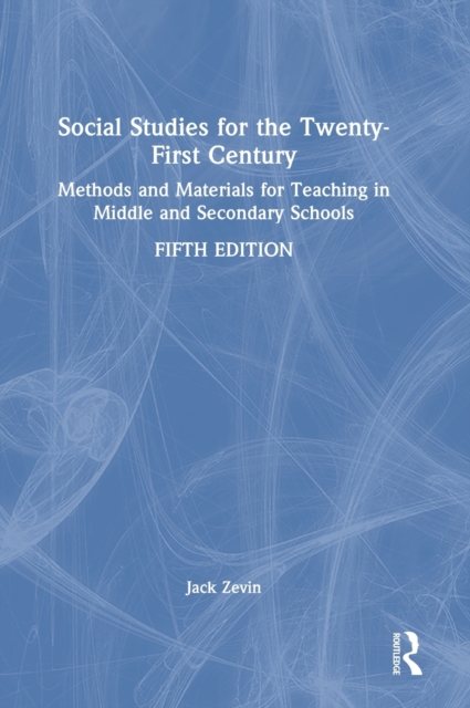 Social Studies for the Twenty-First Century : Methods and Materials for Teaching in Middle and Secondary Schools, Hardback Book