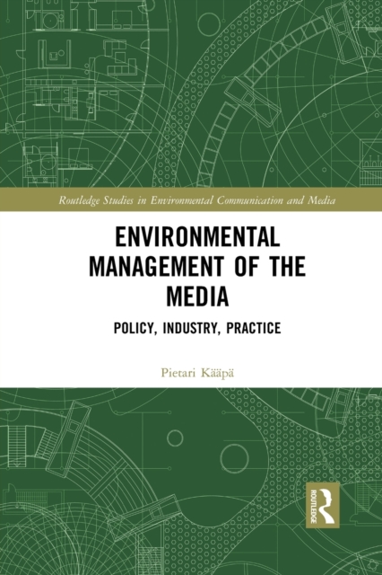 Environmental Management of the Media : Policy, Industry, Practice, Paperback / softback Book