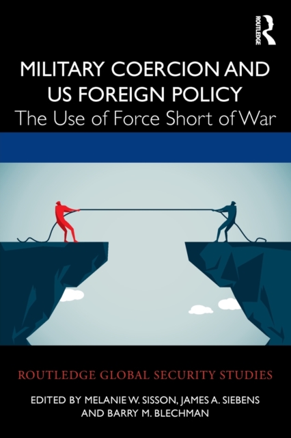 Military Coercion and US Foreign Policy : The Use of Force Short of War, Paperback / softback Book