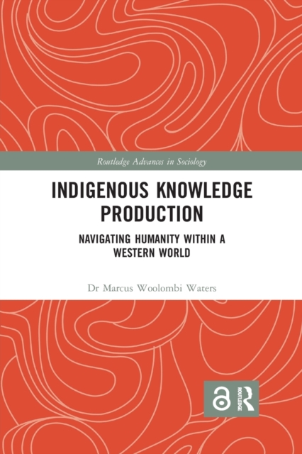 Indigenous Knowledge Production : Navigating Humanity within a Western World, Paperback / softback Book