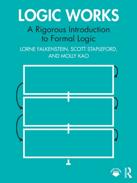 Logic Works : A Rigorous Introduction to Formal Logic, Paperback / softback Book