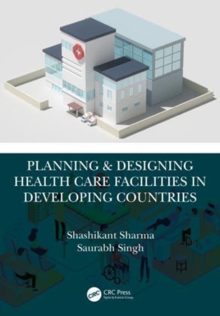 Planning & Designing Health Care Facilities in Developing Countries, Paperback / softback Book