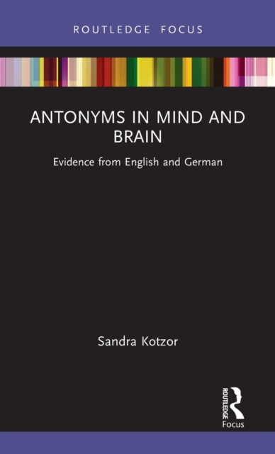 Antonyms in Mind and Brain : Evidence from English and German, Hardback Book